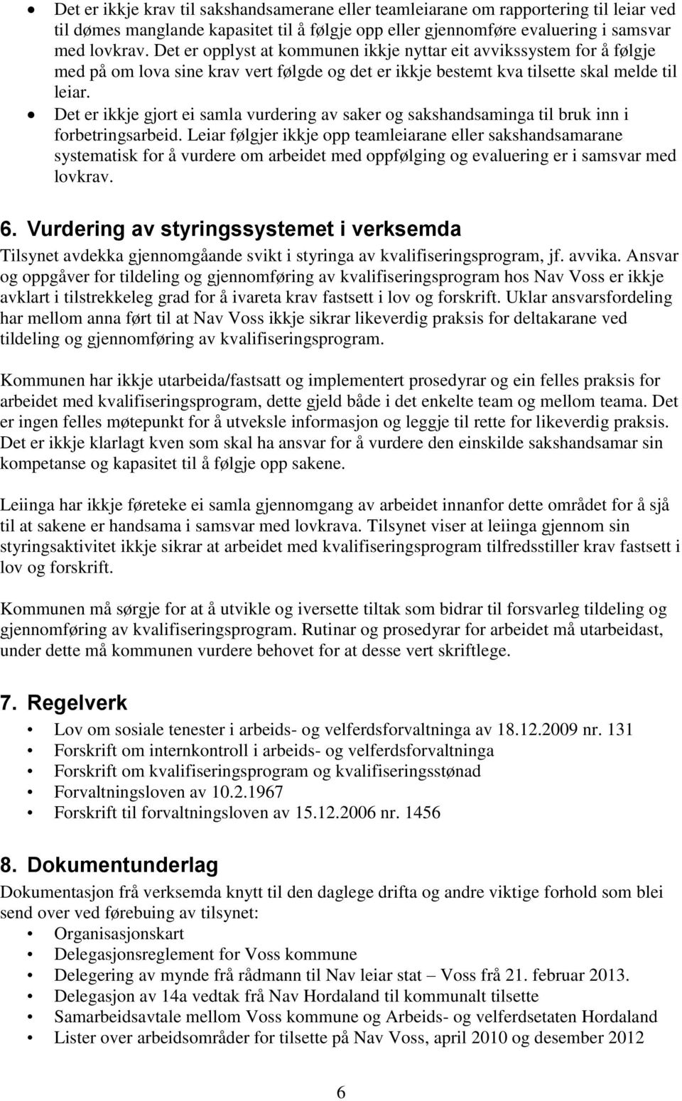 Det er ikkje gjort ei samla vurdering av saker og sakshandsaminga til bruk inn i forbetringsarbeid.