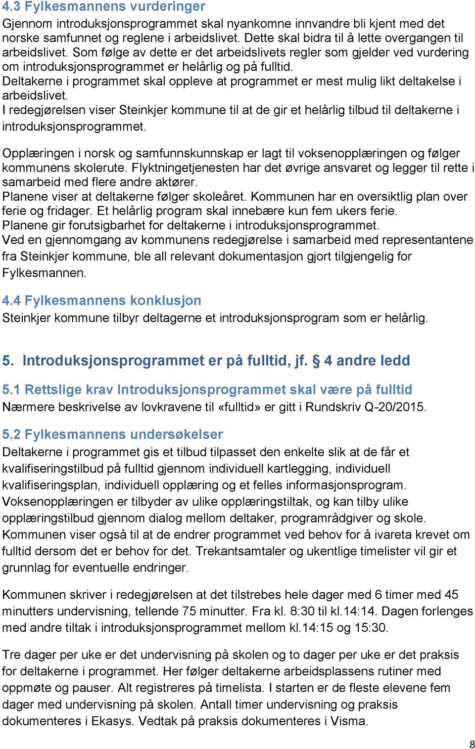 Deltakerne i programmet skal oppleve at programmet er mest mulig likt deltakelse i arbeidslivet.