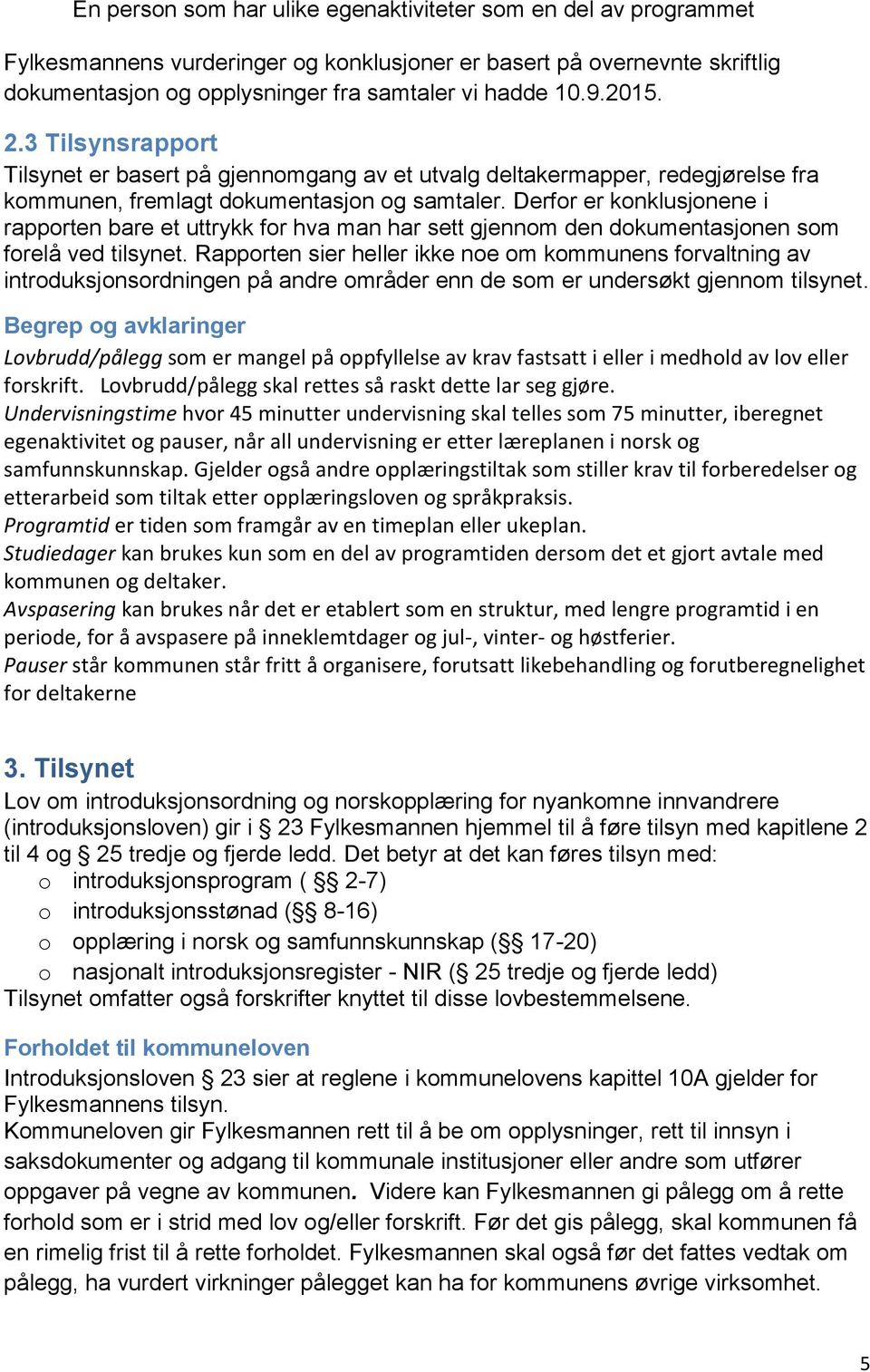 Derfor er konklusjonene i rapporten bare et uttrykk for hva man har sett gjennom den dokumentasjonen som forelå ved tilsynet.