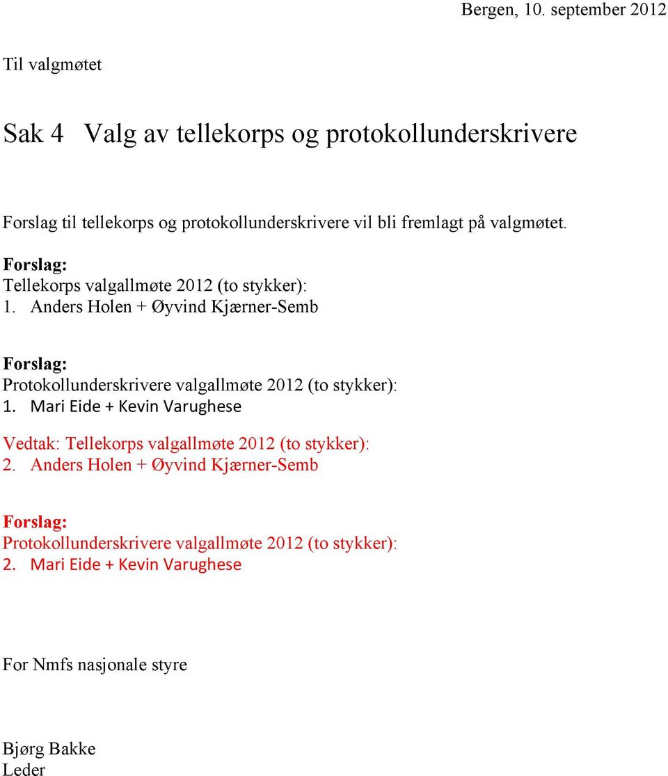 Anders Holen + Øyvind Kjærner-Semb Forslag: Protokollunderskrivere valgallmøte 2012 (to stykker): 1.