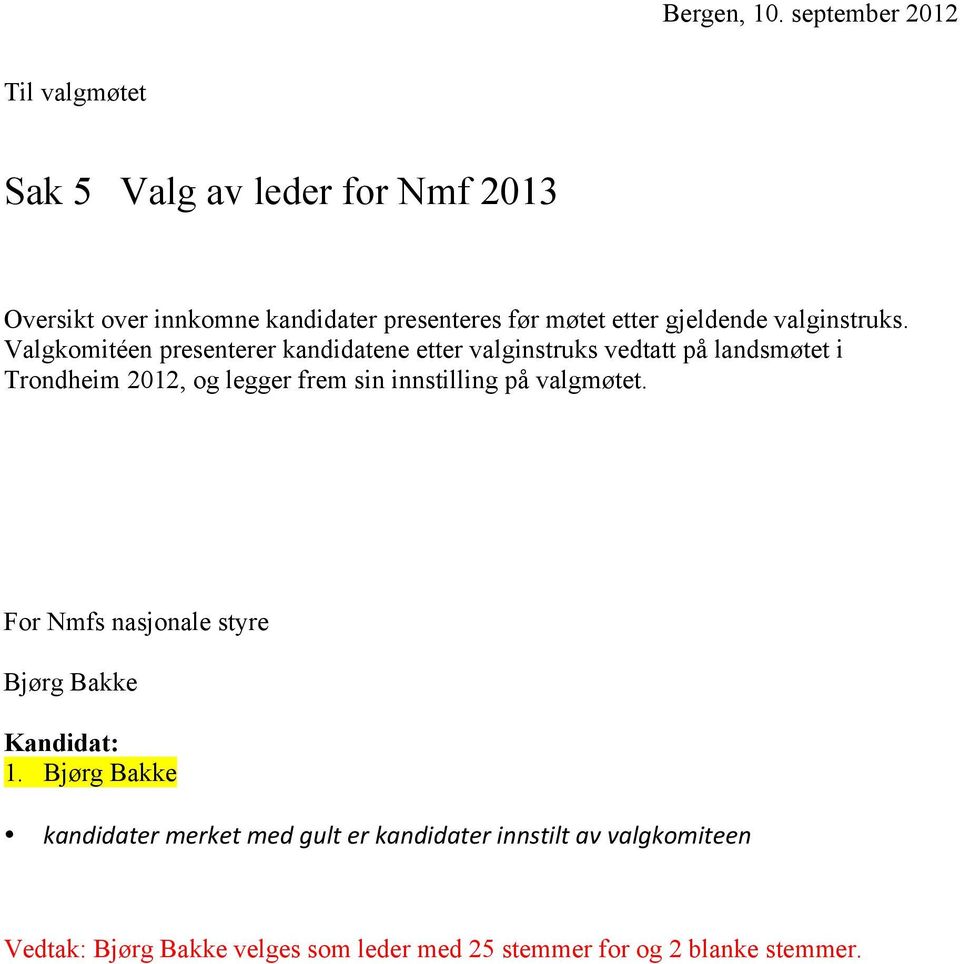 Valgkomitéen presenterer kandidatene etter valginstruks vedtatt på landsmøtet i Trondheim 2012, og