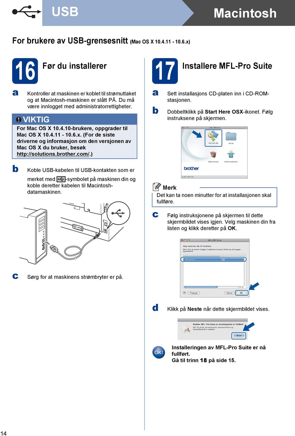 (For e siste riverne og informsjon om en versjonen v M OS X u ruker, esøk http://solutions.rother.om/.) Sett instllsjons CD-plten inn i CD-ROMstsjonen. Doeltklikk på Strt Here OSX-ikonet.