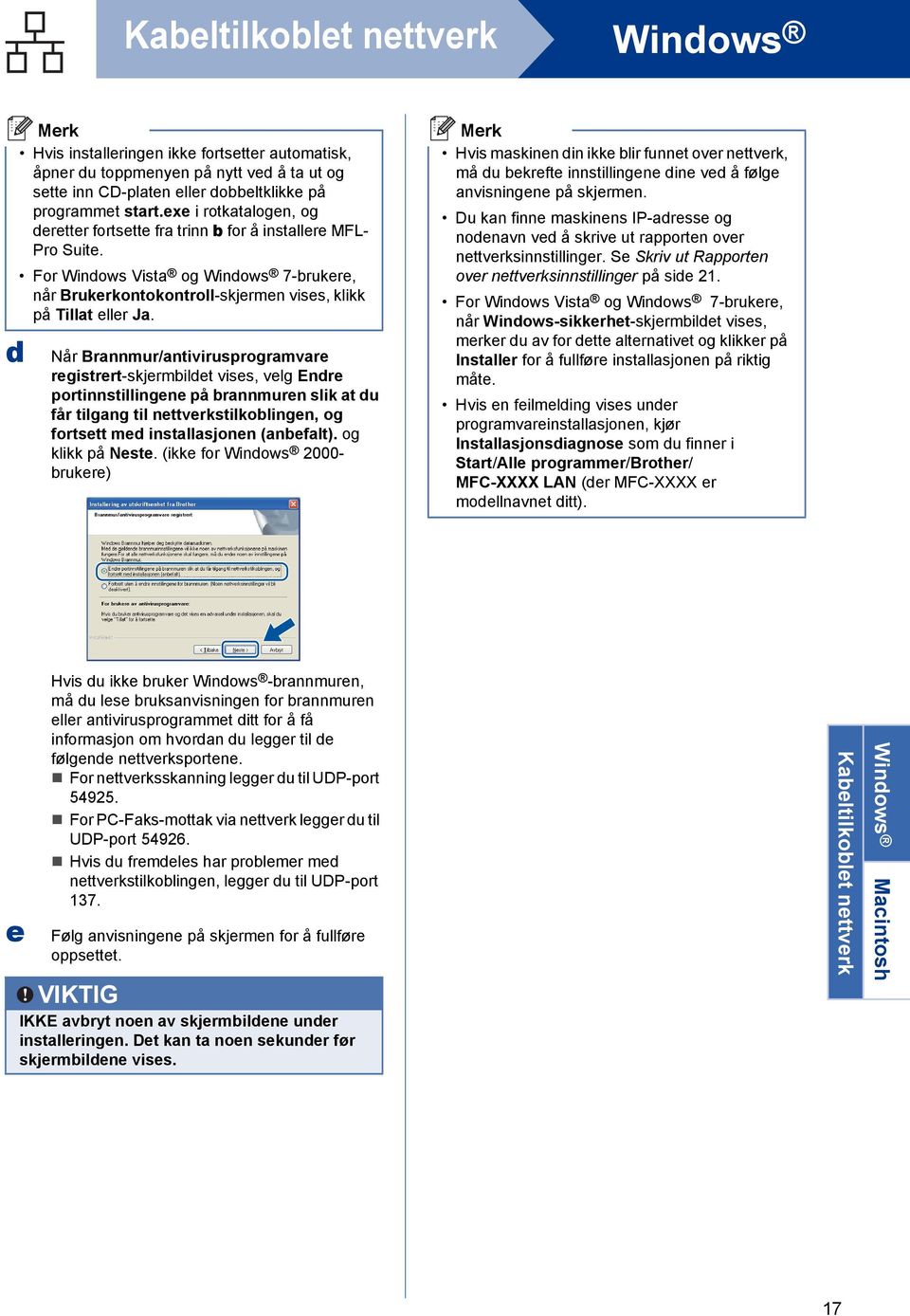 Når Brnnmur/ntivirusprogrmvre registrert-skjermilet vises, velg Enre portinnstillingene på rnnmuren slik t u får tilgng til nettverkstilkolingen, og fortsett me instllsjonen (neflt).