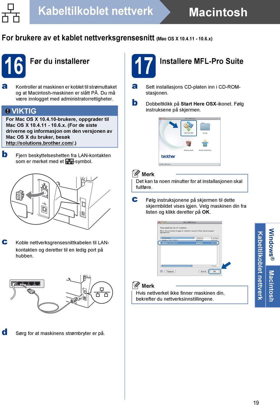 10-rukere, oppgrer til M OS X 10.4.11-10.6.x. (For e siste riverne og informsjon om en versjonen v M OS X u ruker, esøk http://solutions.rother.om/.