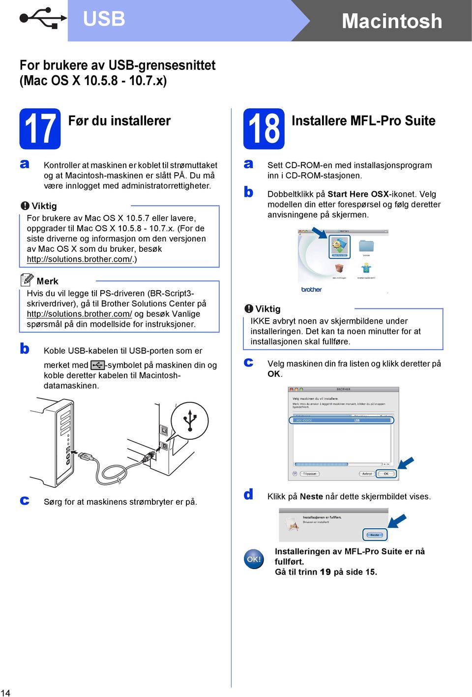 (For e siste riverne og informsjon om en versjonen v M OS X som u ruker, esøk http://solutions.rother.om/.) Sett CD-ROM-en me instllsjonsprogrm inn i CD-ROM-stsjonen.