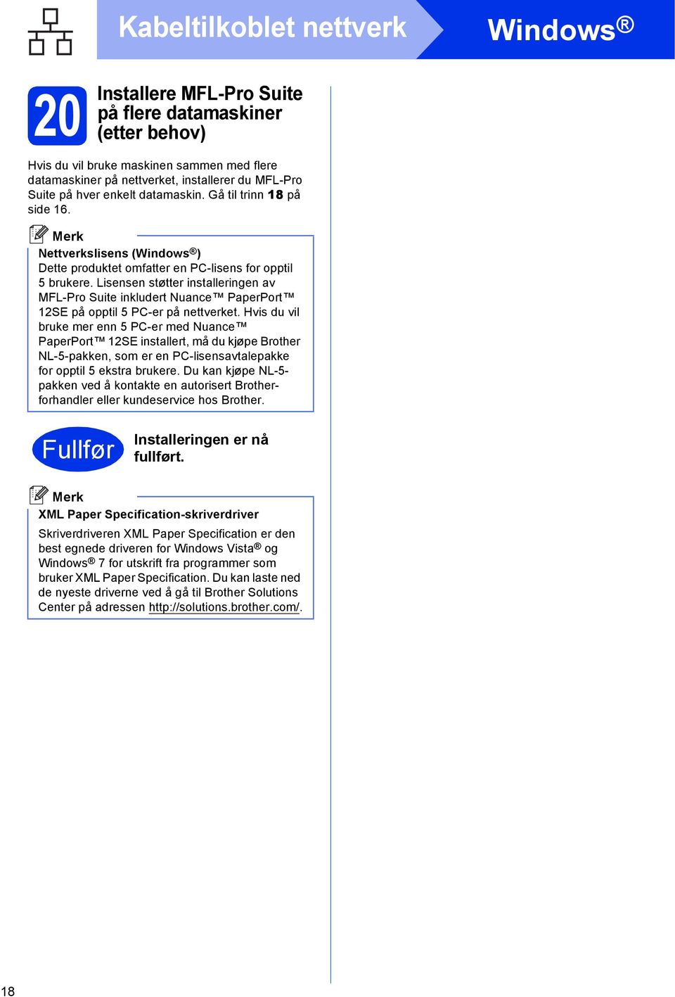 Lisensen støtter instlleringen v MFL-Pro Suite inkluert Nune PperPort 12SE på opptil 5 PC-er på nettverket.