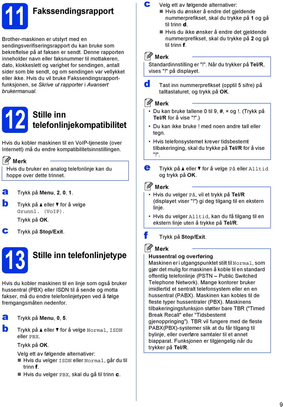 Hvis u vil ruke Fksseningsrpportfunksjonen, se Skrive ut rpporter i Avnsert rukermnul.