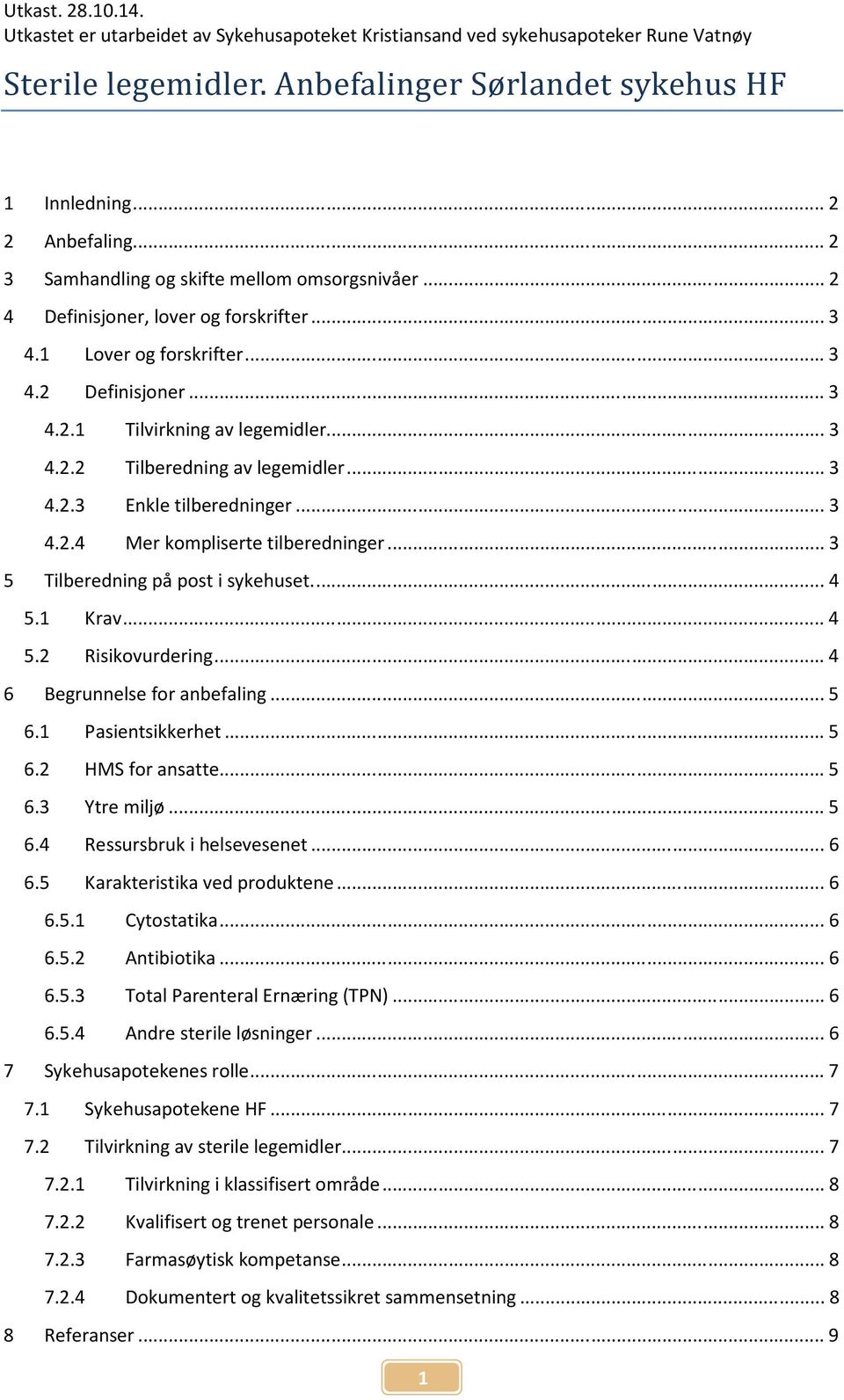 .. 3 4.2.3 Enkle tilberedninger... 3 4.2.4 Mer kompliserte tilberedninger... 3 5 Tilberedning på post i sykehuset.... 4 5.1 Krav... 4 5.2 Risikovurdering... 4 6 Begrunnelse for anbefaling... 5 6.