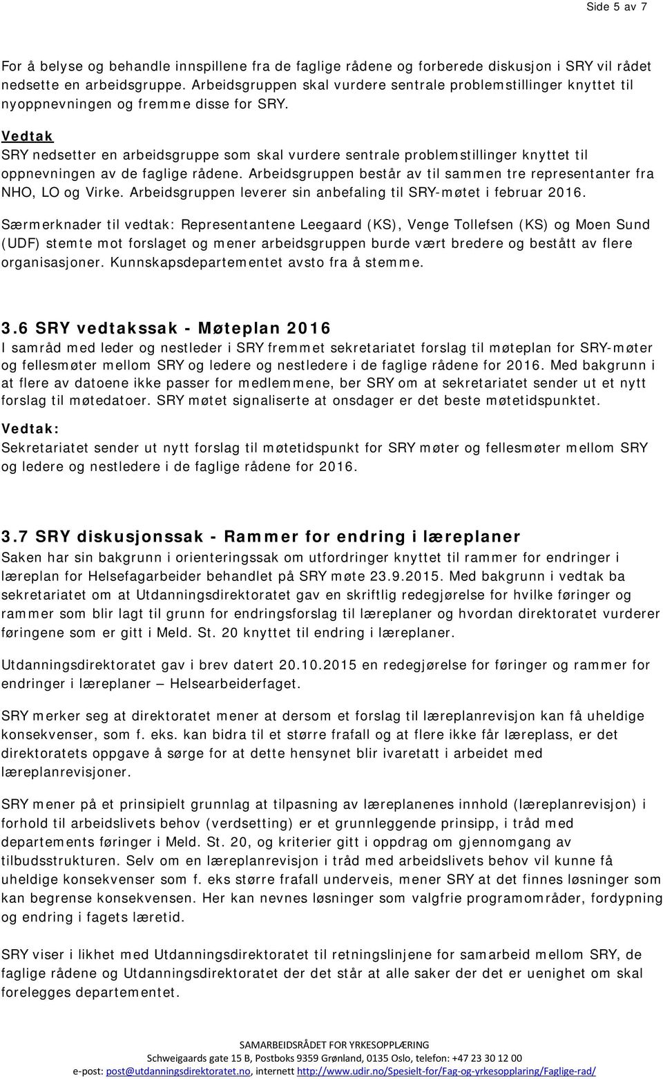 Vedtak SRY nedsetter en arbeidsgruppe som skal vurdere sentrale problemstillinger knyttet til oppnevningen av de faglige rådene.