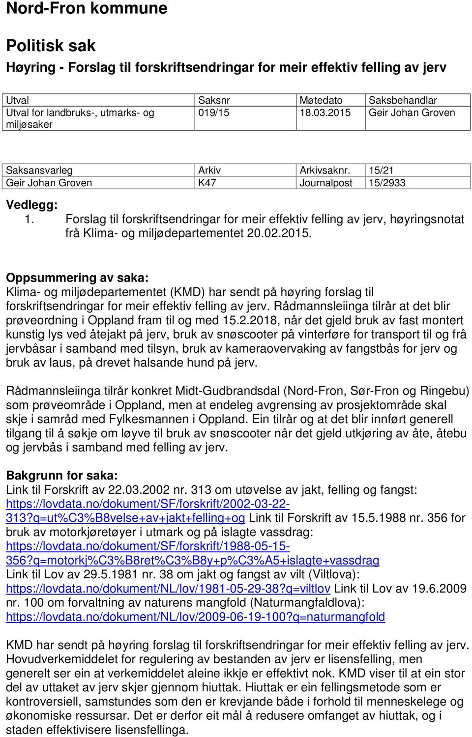 Forslag til forskriftsendringar for meir effektiv felling av jerv, høyringsnotat frå Klima- og miljødepartementet 20.02.2015.