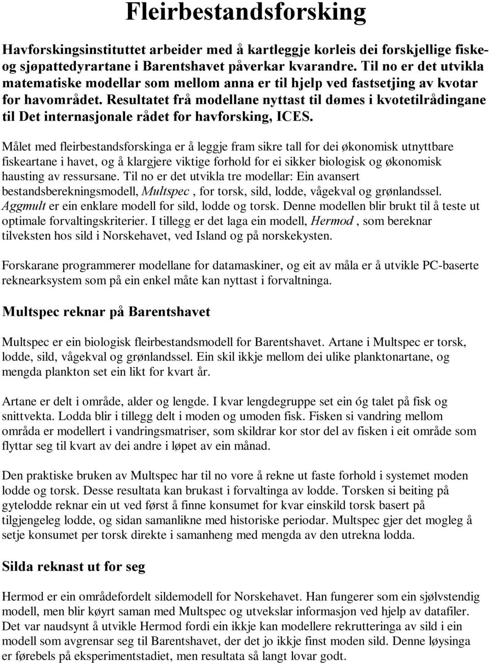 WLOÃ'HWÃLQWHUQDVMRQDOHÃUnGHWÃIRUÃKDYIRUVNLQJÃ,&(6Ã Målet med fleirbestandsforskinga er å leggje fram sikre tall for dei økonomisk utnyttbare fiskeartane i havet, og å klargjere viktige forhold for ei