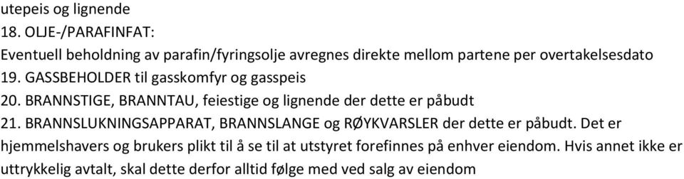 GASSBEHOLDER til gasskomfyr og gasspeis 20. BRANNSTIGE, BRANNTAU, feiestige og lignende der dette er påbudt 21.