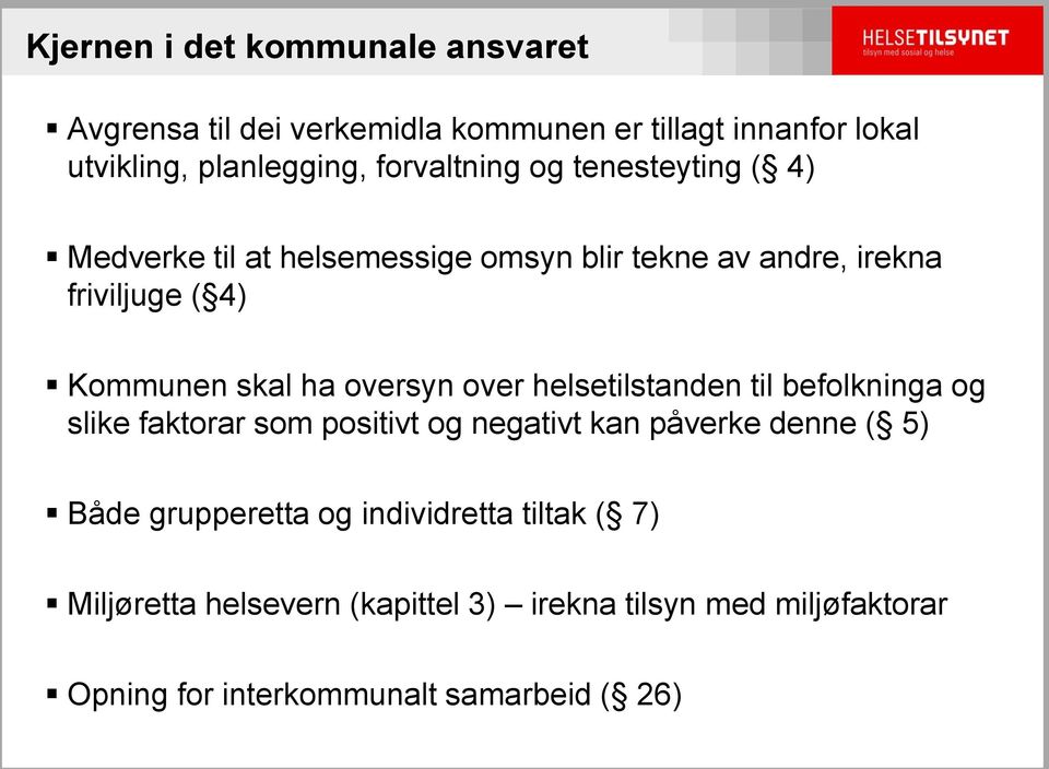 ha oversyn over helsetilstanden til befolkninga og slike faktorar som positivt og negativt kan påverke denne ( 5) Både