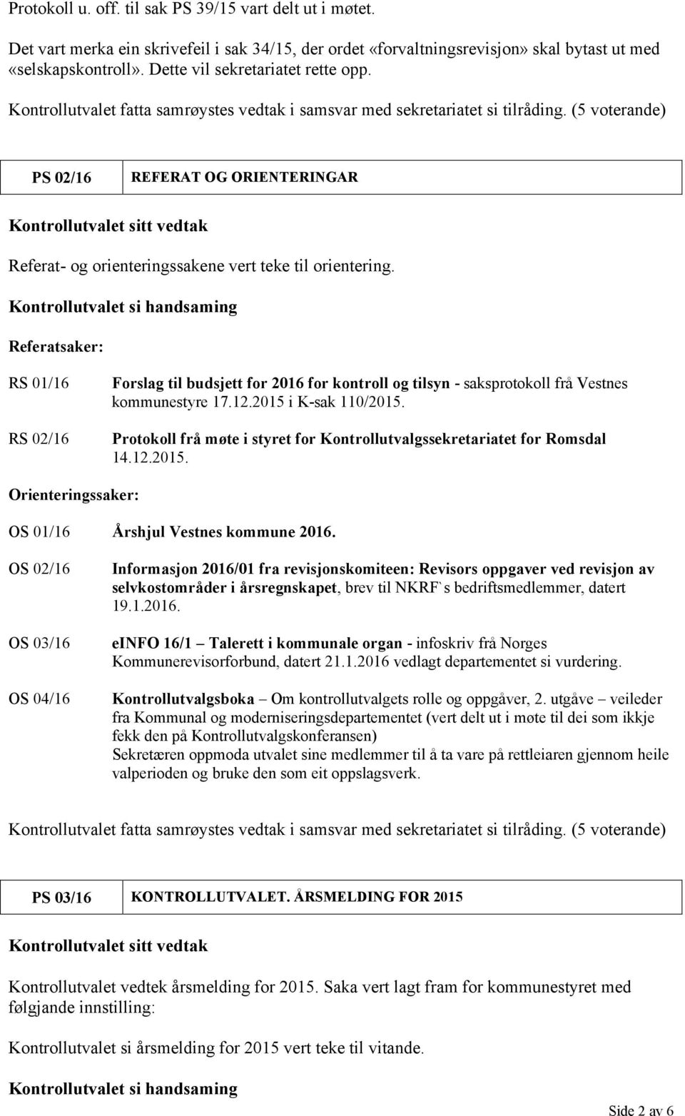 Referatsaker: RS 01/16 RS 02/16 Forslag til budsjett for 2016 for kontroll og tilsyn - saksprotokoll frå Vestnes kommunestyre 17.12.2015 i K-sak 110/2015.
