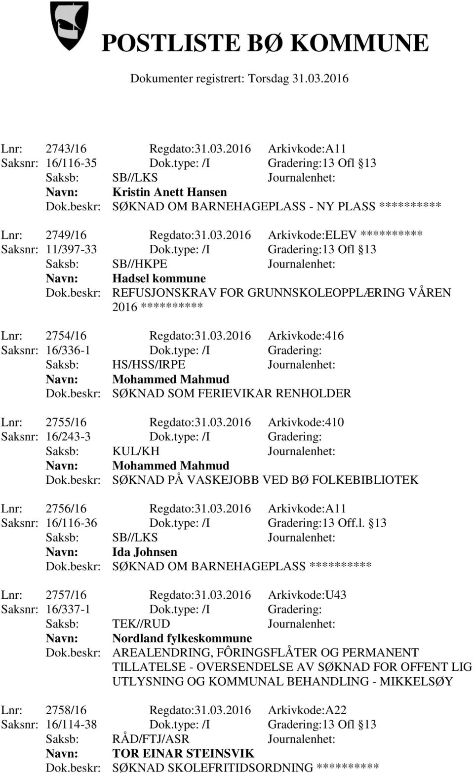 beskr: REFUSJONSKRAV FOR GRUNNSKOLEOPPLÆRING VÅREN 2016 ********** Lnr: 2754/16 Regdato:31.03.2016 Arkivkode:416 Saksnr: 16/336-1 Dok.type: /I Gradering: Navn: Mohammed Mahmud Dok.