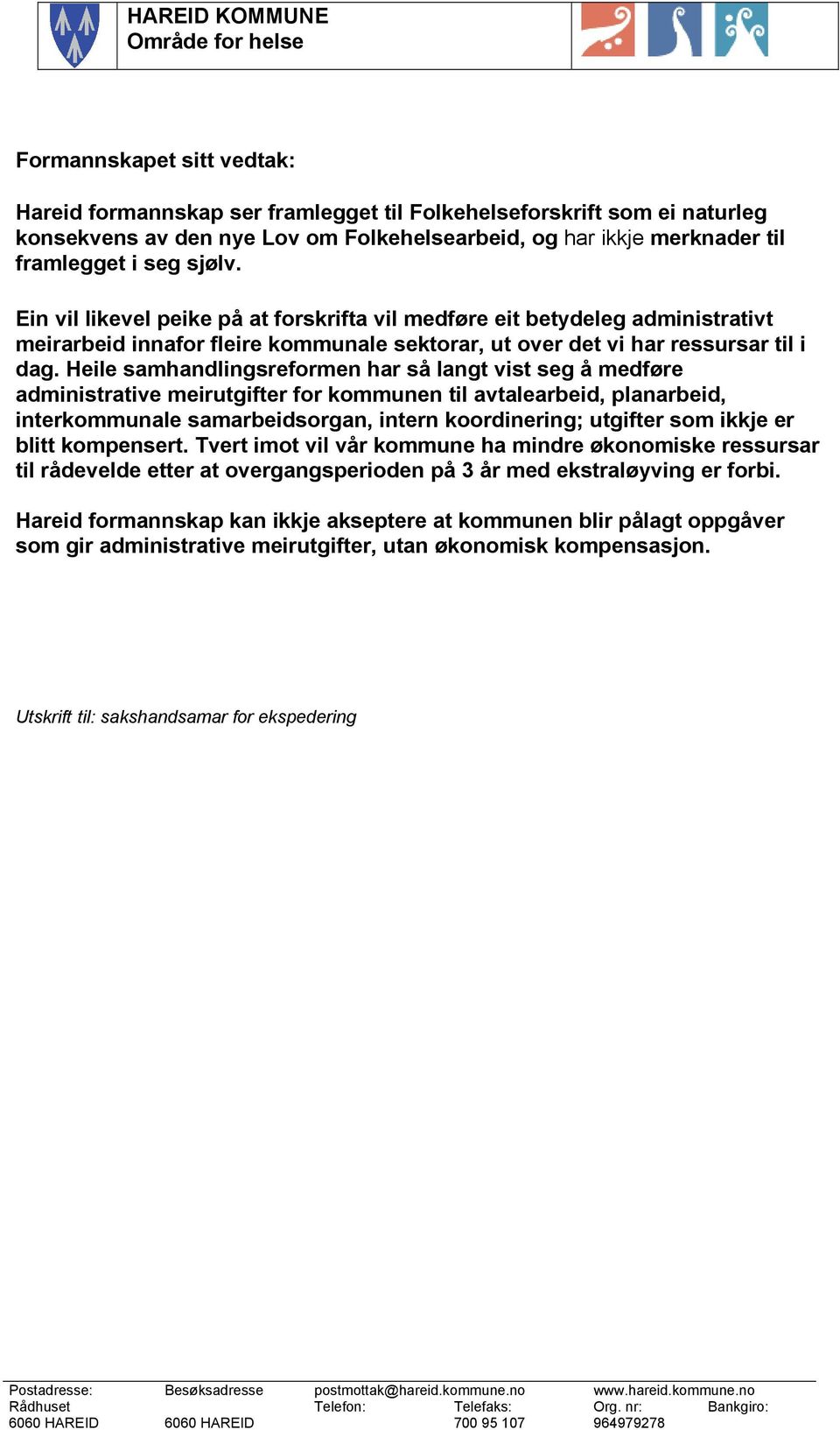 Heile samhandlingsreformen har så langt vist seg å medføre administrative meirutgifter for kommunen til avtalearbeid, planarbeid, interkommunale samarbeidsorgan, intern koordinering; utgifter som