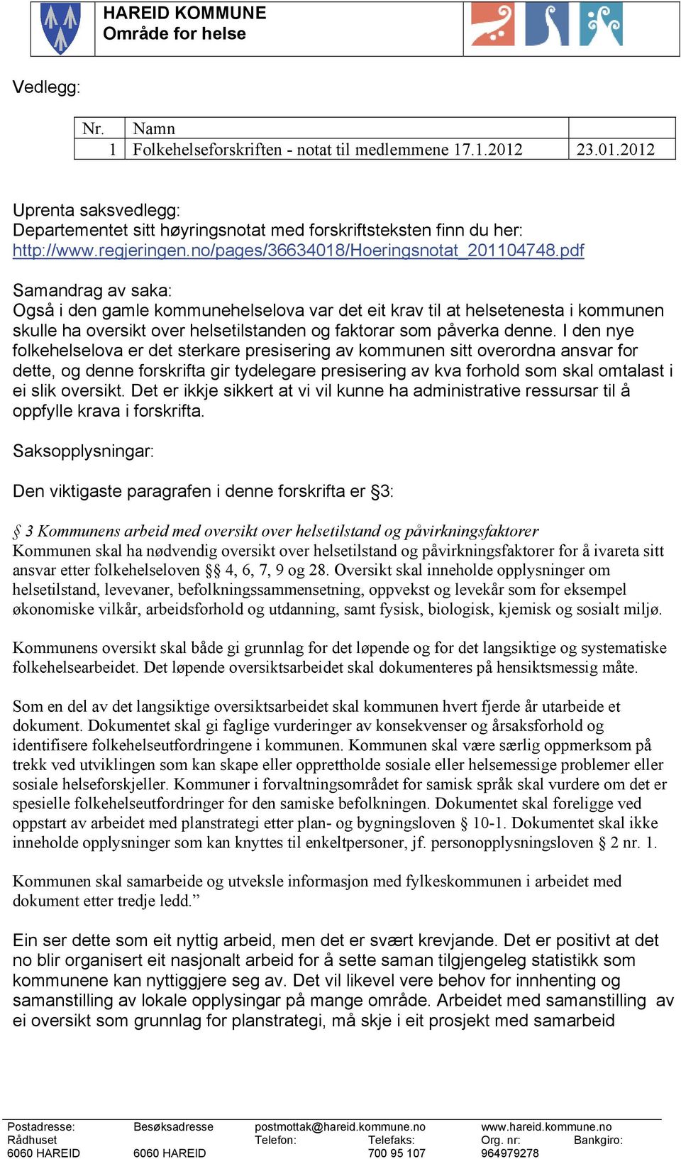 pdf Samandrag av saka: Også i den gamle kommunehelselova var det eit krav til at helsetenesta i kommunen skulle ha oversikt over helsetilstanden og faktorar som påverka denne.