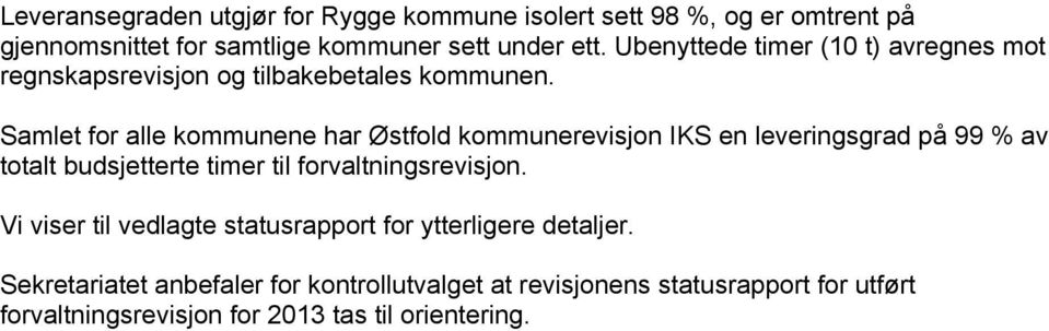 Samlet for alle kommunene har Østfold kommunerevisjon IKS en leveringsgrad på 99 % av totalt budsjetterte timer til forvaltningsrevisjon.
