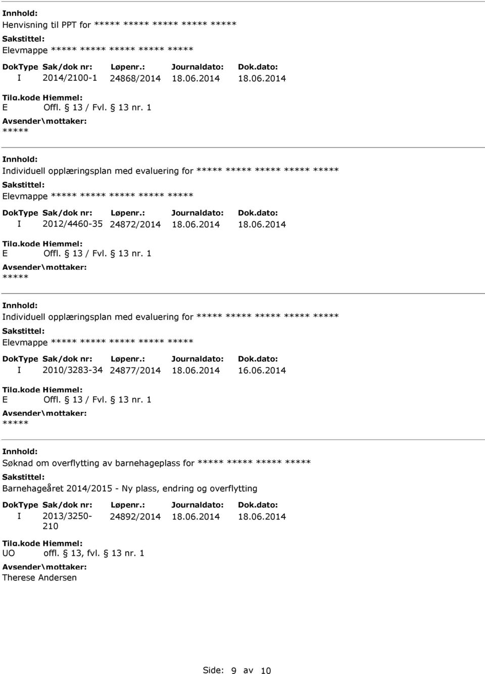 1 ***** nnhold: ndividuell opplæringsplan med evaluering for ***** ***** ***** ***** ***** Elevmappe ***** ***** ***** ***** ***** E 2010/3283-34 24877/2014 Offl. 13 / Fvl. 13 nr. 1 ***** 16.