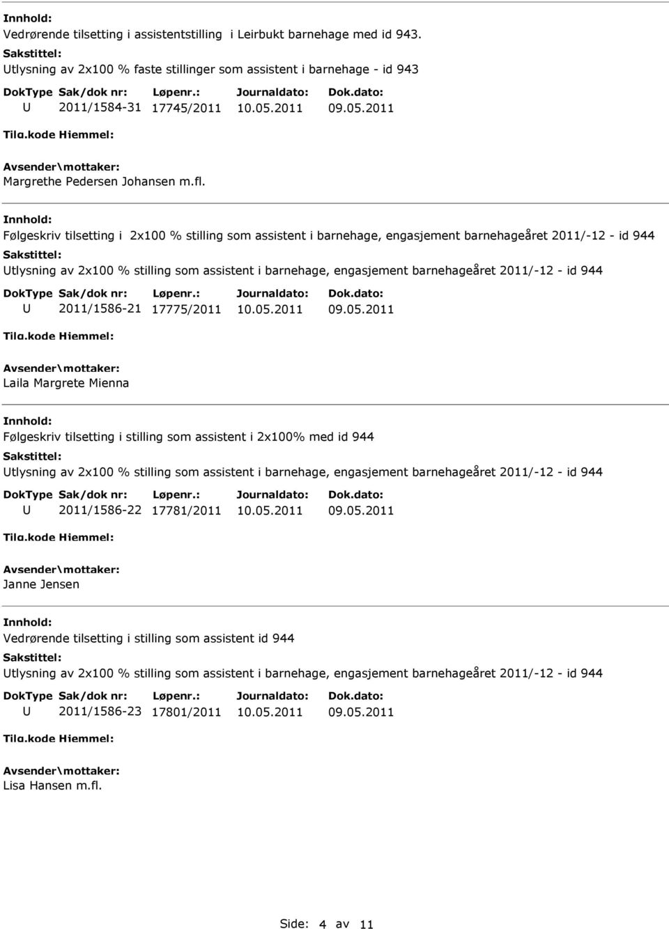 Følgeskriv tilsetting i 2x100 % stilling som assistent i barnehage, engasjement barnehageåret 2011/-12 - id 944 tlysning av 2x100 % stilling som assistent i barnehage, engasjement barnehageåret