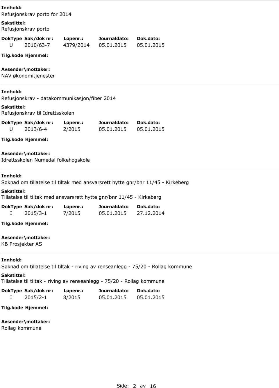 Kirkeberg Tillatelse til tiltak med ansvarsrett hytte gnr/bnr 11/45 - Kirkeberg 2015/3-1 7/2015 27.12.