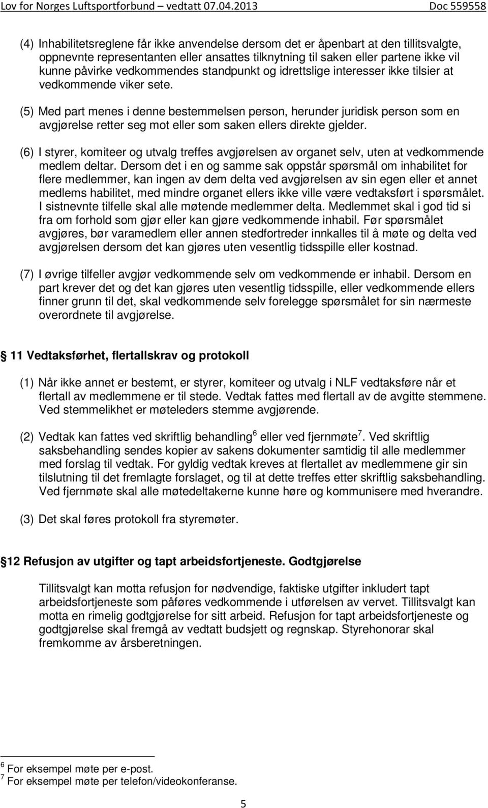 (5) Med part menes i denne bestemmelsen person, herunder juridisk person som en avgjørelse retter seg mot eller som saken ellers direkte gjelder.