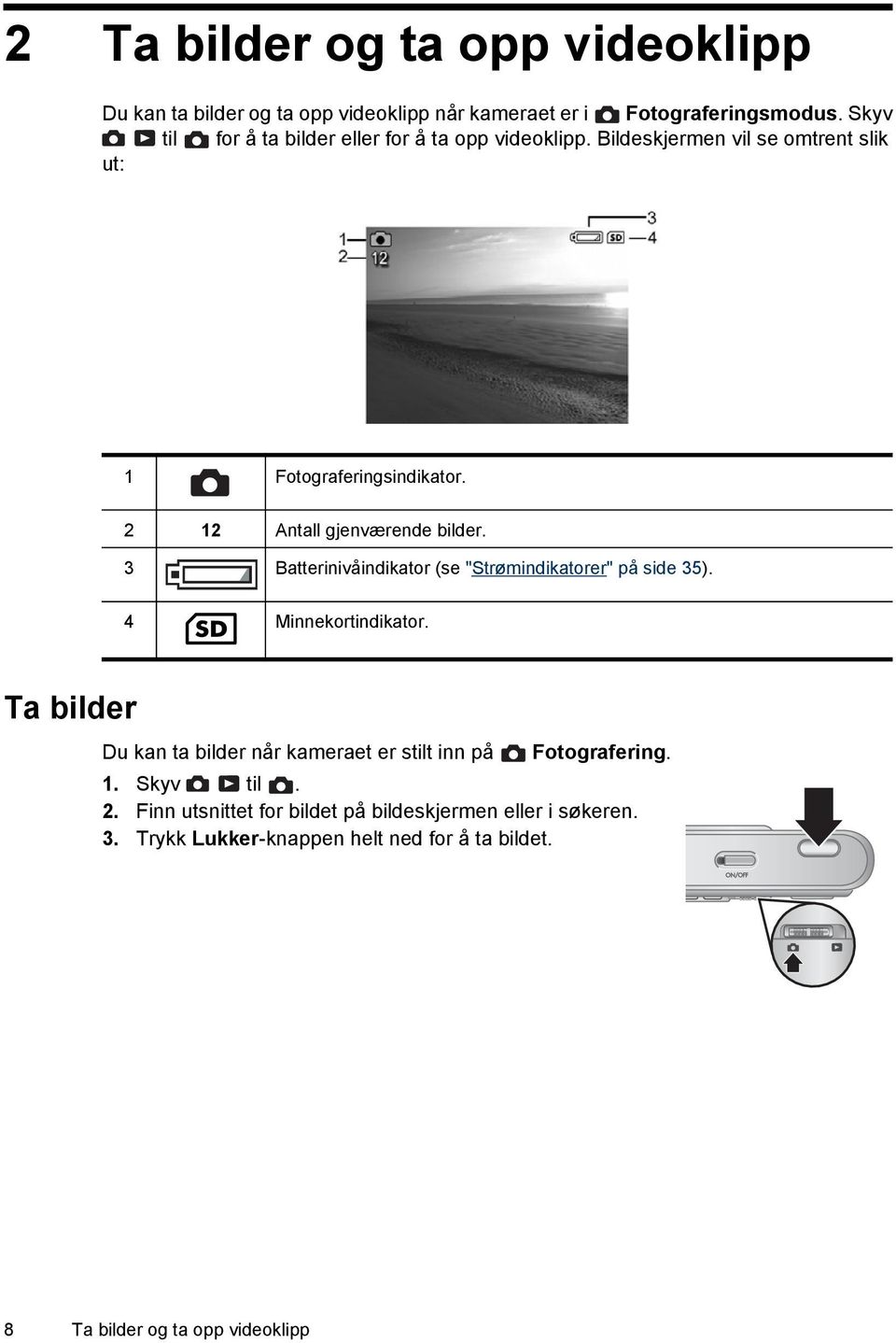 2 12 Antall gjenværende bilder. 3 Batterinivåindikator (se "Strømindikatorer" på side 35). 4 Minnekortindikator.