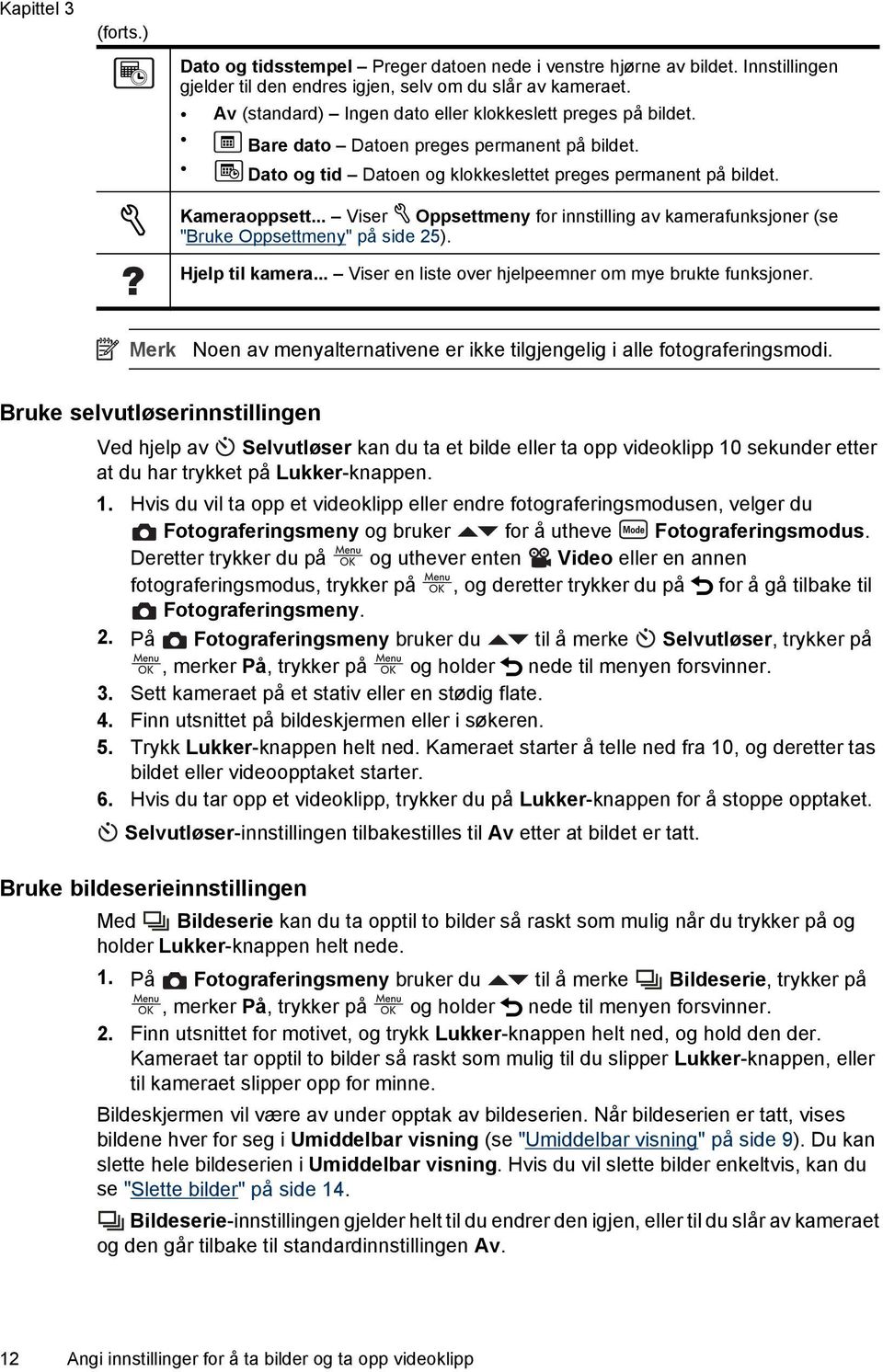 .. Viser Oppsettmeny for innstilling av kamerafunksjoner (se "Bruke Oppsettmeny" på side 25). Hjelp til kamera... Viser en liste over hjelpeemner om mye brukte funksjoner.