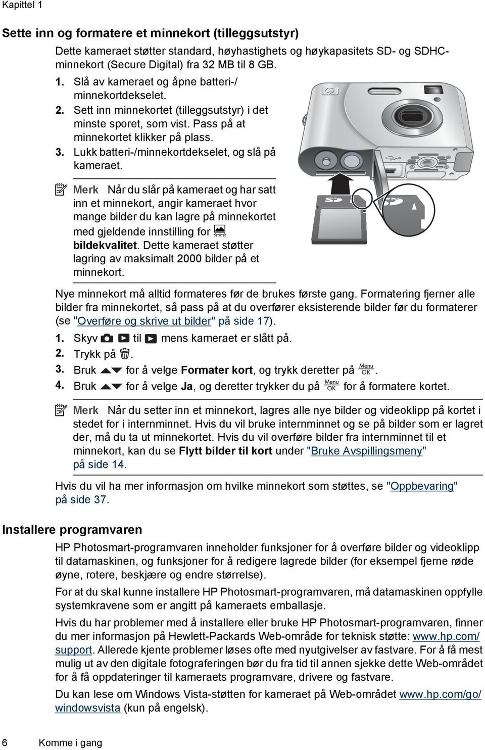 Merk Når du slår på kameraet og har satt inn et minnekort, angir kameraet hvor mange bilder du kan lagre på minnekortet med gjeldende innstilling for bildekvalitet.