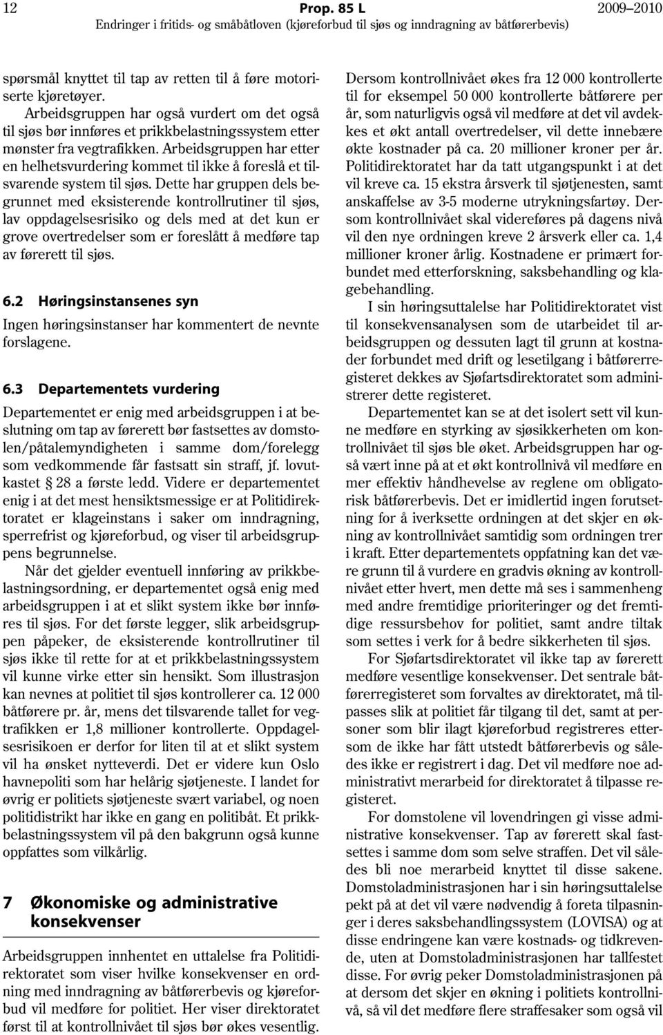 Arbeidsgruppen har etter en helhetsvurdering kommet til ikke å foreslå et tilsvarende system til sjøs.