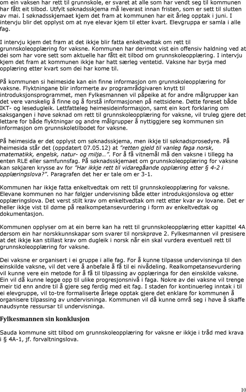 I intervju kjem det fram at det ikkje blir fatta enkeltvedtak om rett til grunnskoleopplæring for vaksne.