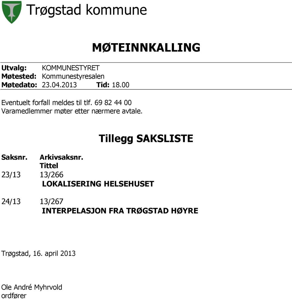 MØTEINNKALLING Tillegg SAKSLISTE Saksnr. Arkivsaksnr.