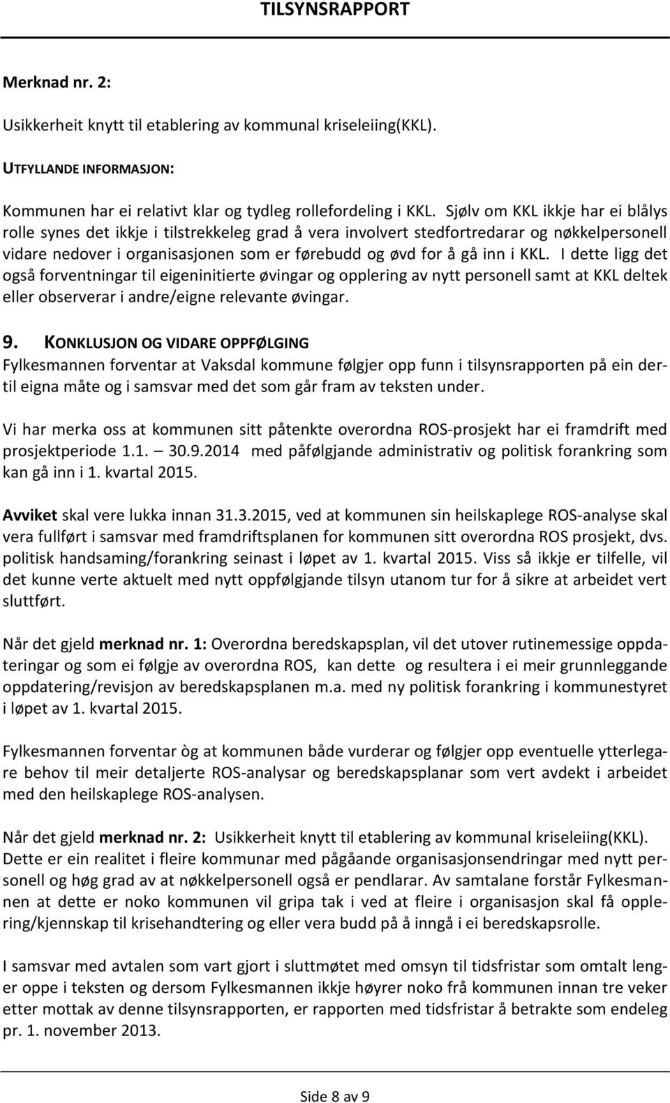 KKL. I dette ligg det også forventningar til eigeninitierte øvingar og opplering av nytt personell samt at KKL deltek eller observerar i andre/eigne relevante øvingar. 9.