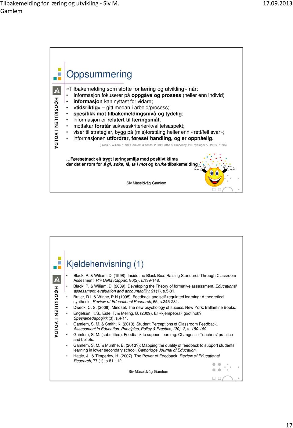 heller enn «rett/feil svar»; informasjonen utfordrar, føreset handling, og er oppnåelig.