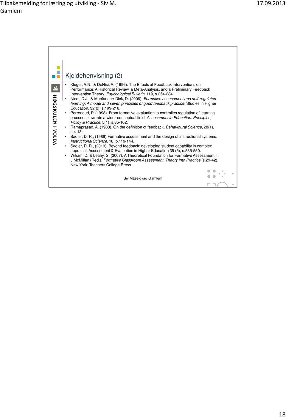 Studies in Higher Education, 32(2), s.199-218. Perrenoud, P. (1998). From formative evaluation to controlles regulation of learning prcesses: towards a wider conceptual field.