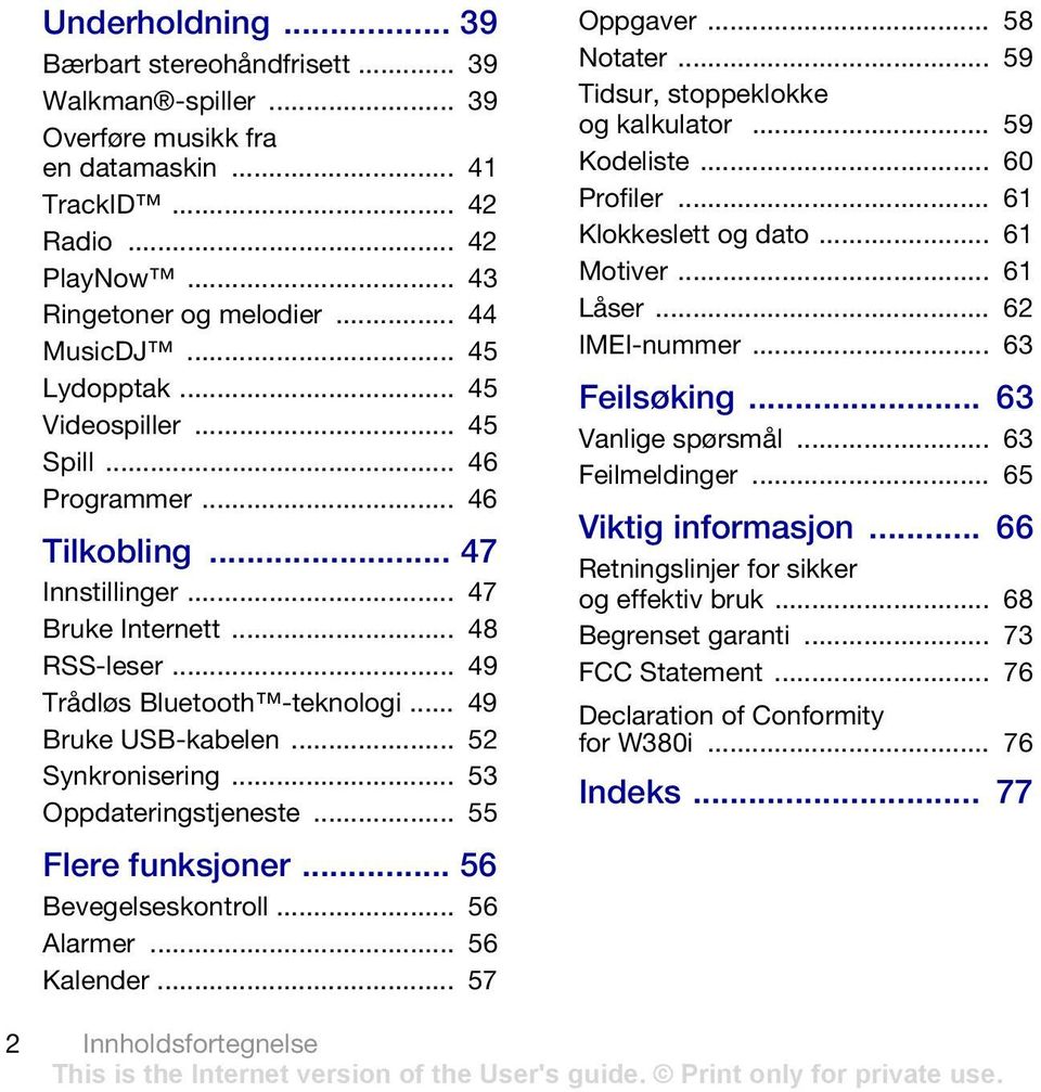 .. 52 Synkronisering... 53 Oppdateringstjeneste... 55 Flere funksjoner... 56 Bevegelseskontroll... 56 Alarmer... 56 Kalender... 57 Oppgaver... 58 Notater... 59 Tidsur, stoppeklokke og kalkulator.