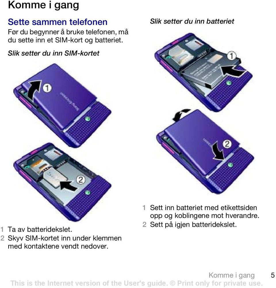 Slik setter du inn SIM-kortet Slik setter du inn batteriet 1 Ta av batteridekslet.