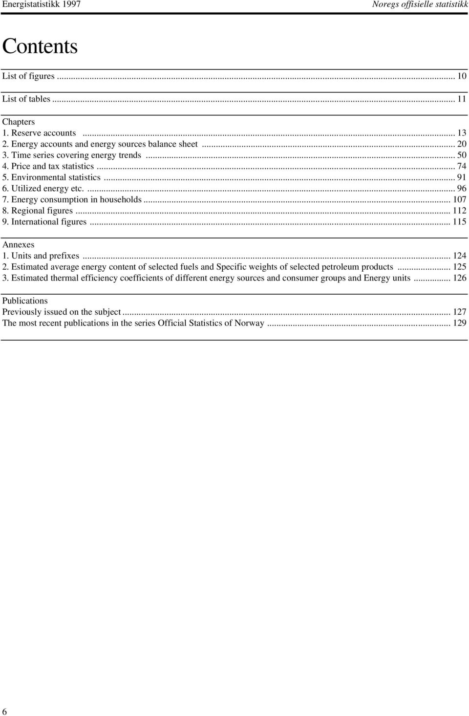 .. 2 9. International figures... 5 Annexes. Units and prefixes... 24 2. Estimated average energy content of selected fuels and Specific weights of selected petroleum products... 25 3.