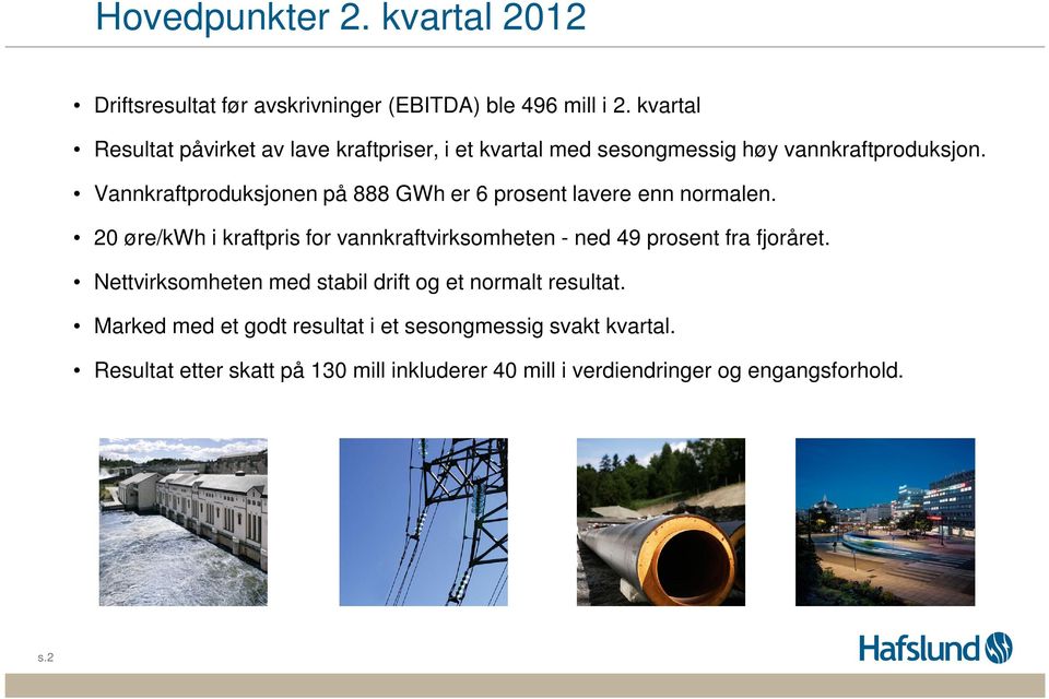 Vannkraftproduksjonen på 888 GWh er 6 prosent lavere enn normalen.