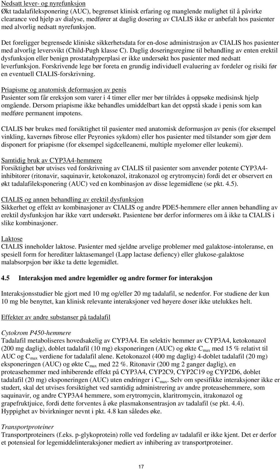 Det foreligger begrensede kliniske sikkerhetsdata for en-dose administrasjon av CIALIS hos pasienter med alvorlig leversvikt (Child-Pugh klasse C).