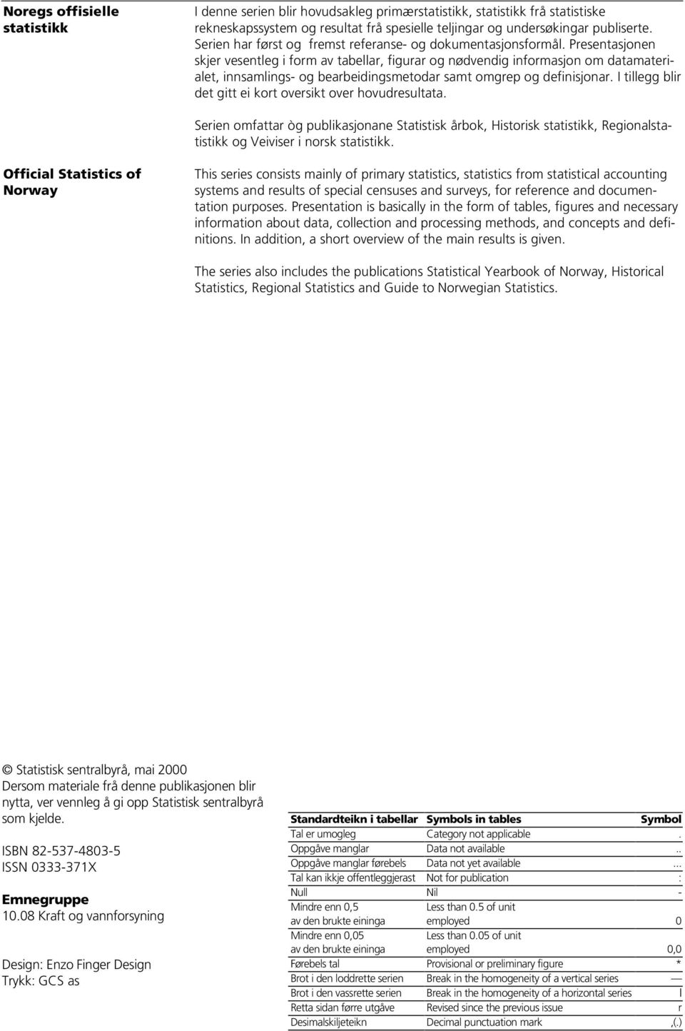 Presentasjonen skjer vesentleg i form av tabellar, figurar og nødvendig informasjon om datamaterialet, innsamlings- og bearbeidingsmetodar samt omgrep og definisjonar.