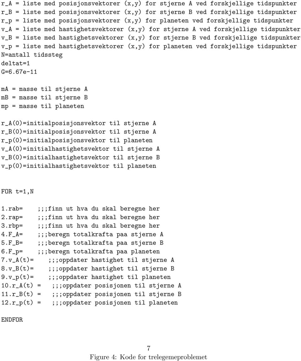forskjellige tidspunkter v_p = liste med hastighetsvektorer (x,y) for planeten ved forskjellige tidspunkter N=antall tidssteg deltat=1 G=6.