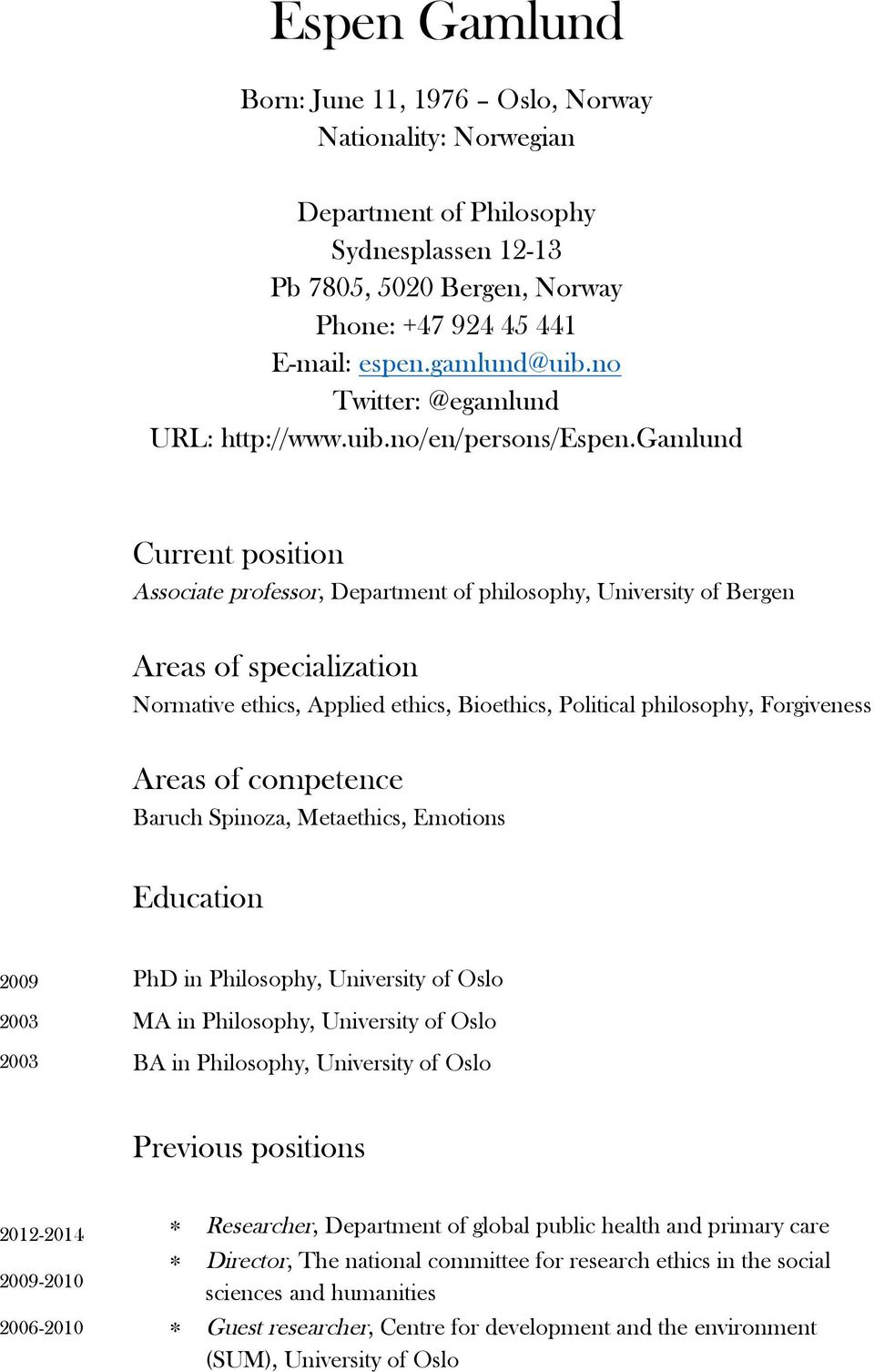 gamlund Current position Associate professor, Department of philosophy, University of Bergen Areas of specialization Normative ethics, Applied ethics, Bioethics, Political philosophy, Forgiveness