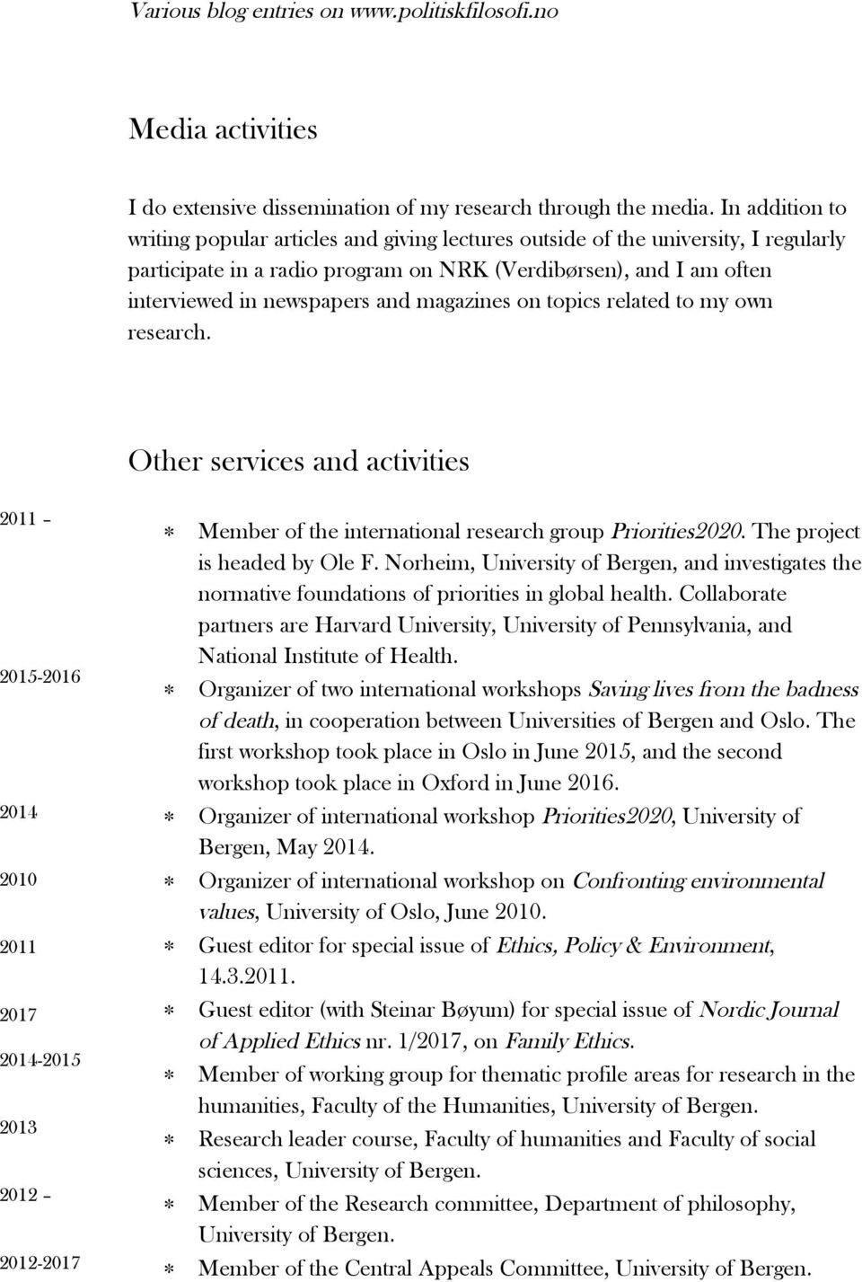 magazines on topics related to my own research. Other services and activities 2015-2014 2014-2015 2013 2012 2012- Member of the international research group Priorities2020.