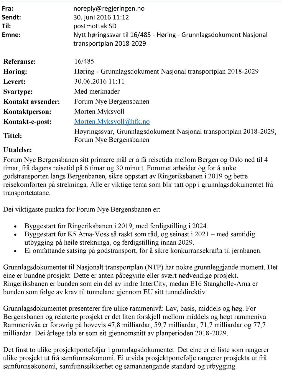 transportplan 2018-2029 Levert: 30.06.2016 11:11 Svartype: Med merknader Kontakt avsender: Forum Nye Bergensbanen Kontaktperson: Morten Myksvoll Kontakt-e-post: Morten.Myksvoll@hfk.