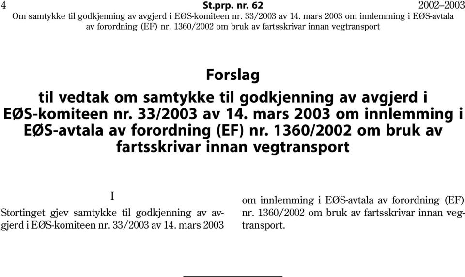 1360/2002 om bruk av fartsskrivar innan vegtransport Forslag til vedtak om samtykke til godkjenning av avgjerd i EØS-komiteen nr. 33/2003 av 14.