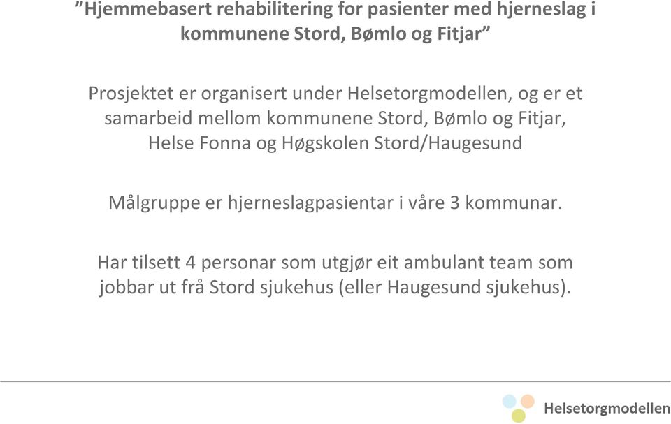 Fitjar, Helse Fonna og Høgskolen Stord/Haugesund Målgruppe er hjerneslagpasientar i våre 3 kommunar.