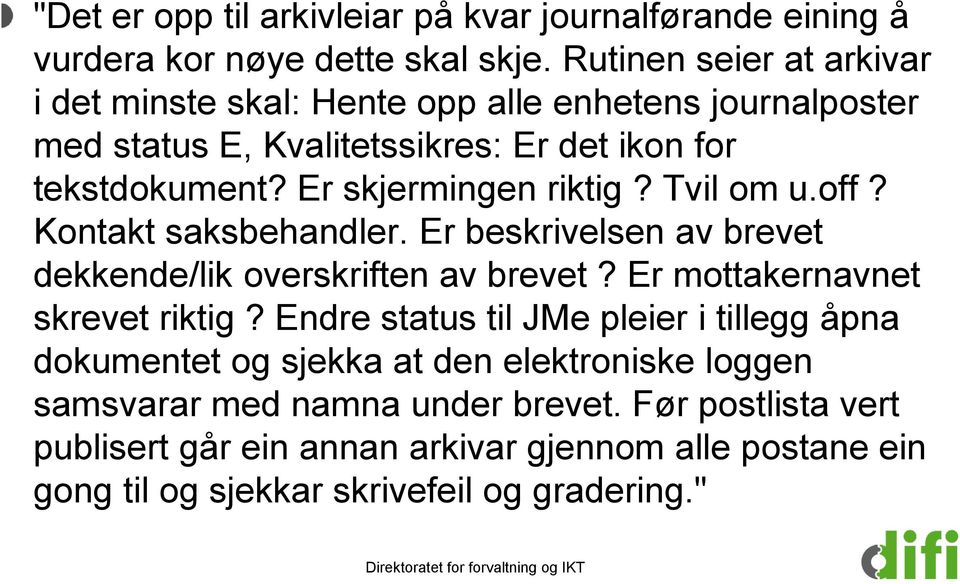 Er skjermingen riktig? Tvil om u.off? Kontakt saksbehandler. Er beskrivelsen av brevet dekkende/lik overskriften av brevet? Er mottakernavnet skrevet riktig?