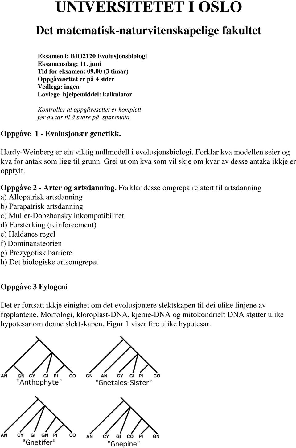 Hardy-Weinberg er ein viktig nullmodell i evolusjonsbiologi. Forklar kva modellen seier og kva for antak som ligg til grunn. Grei ut om kva som vil skje om kvar av desse antaka ikkje er oppfylt.