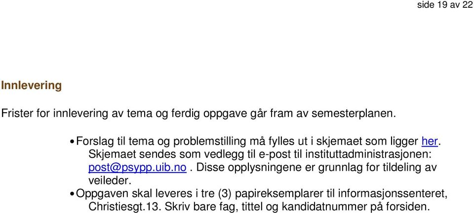 Skjemaet sendes som vedlegg til e-post til instituttadministrasjonen: post@psypp.uib.no.